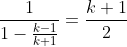 \frac{1}{1-\frac{k-1}{k+1}}=\frac{k+1}{2}